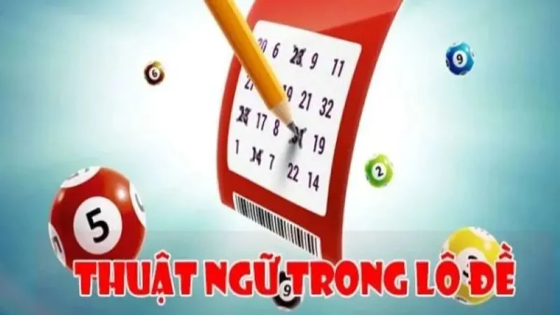 Tổng  hợp các thuật ngữ lô đề thường dùng